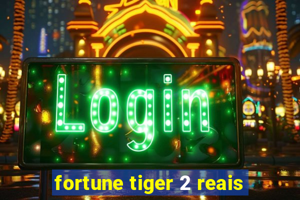 fortune tiger 2 reais